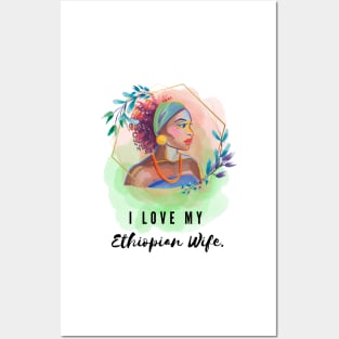 I love my ethiopian wife Posters and Art